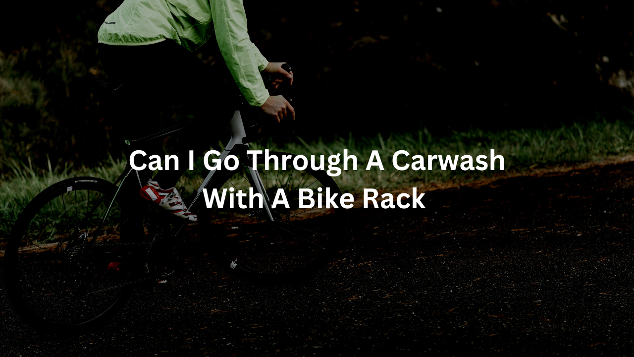 Can I Go Through A Carwash With A Bike Rack