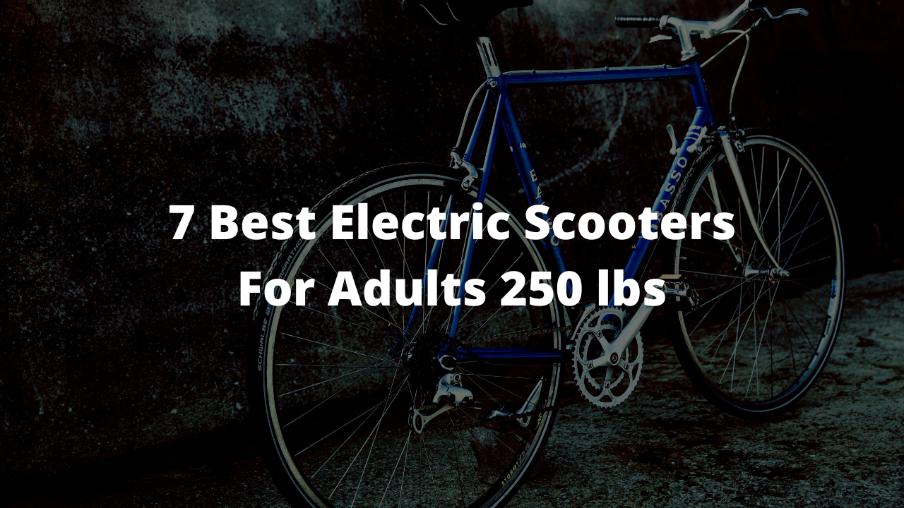 7 Best Electric Scooters For Adults 250 lbs