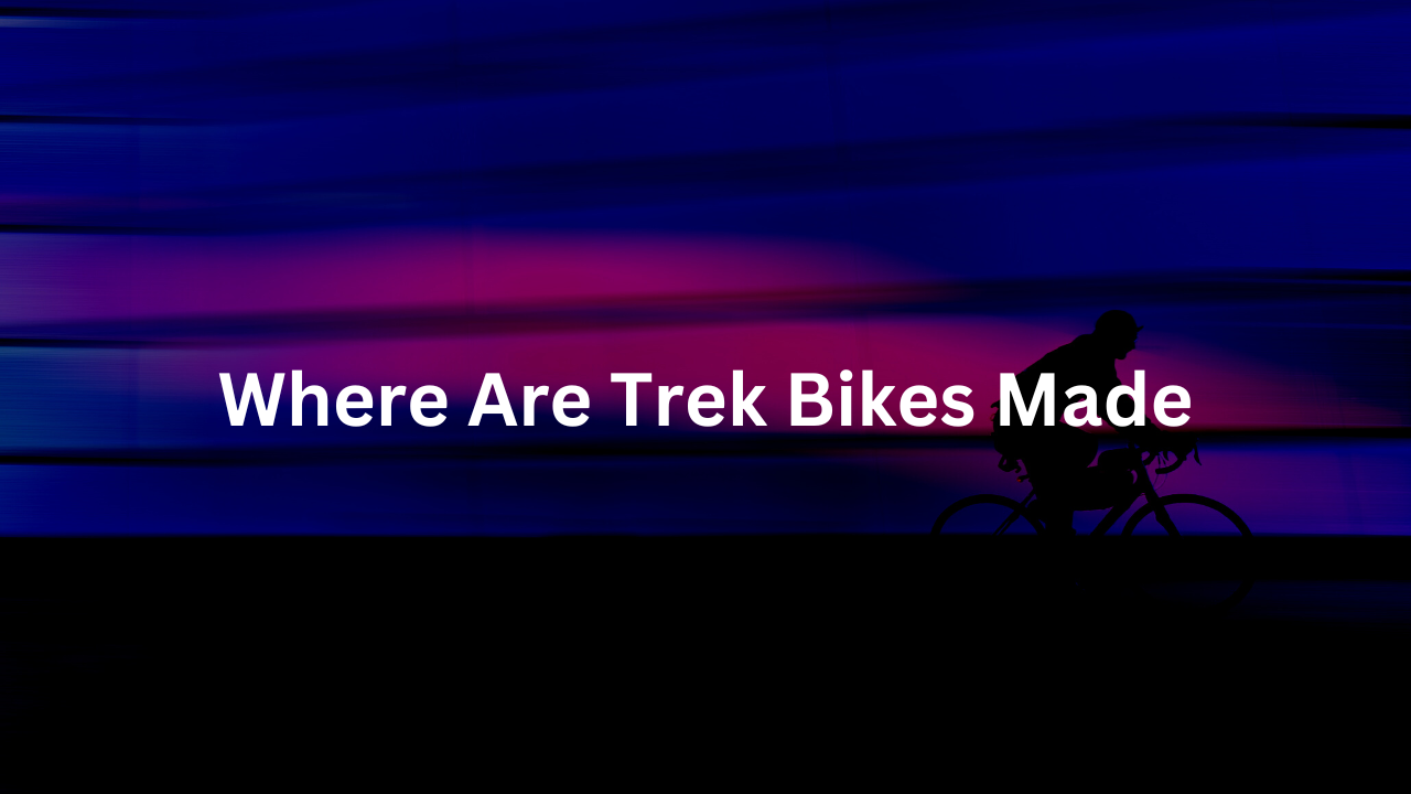 Where Are Trek Bikes Made