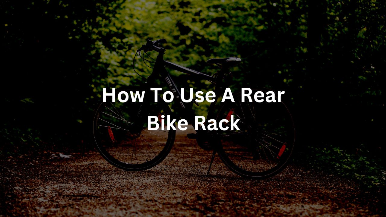 How To Use A Rear Bike Rack