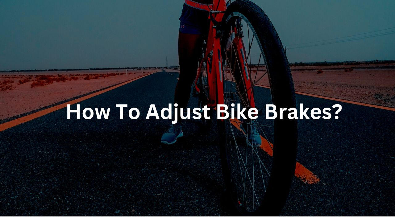 How To Adjust Bike Brakes?