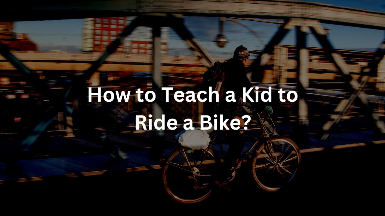 How to Teach a Kid to Ride a Bike?
