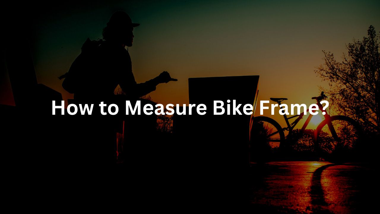 How to Measure Bike Frame?