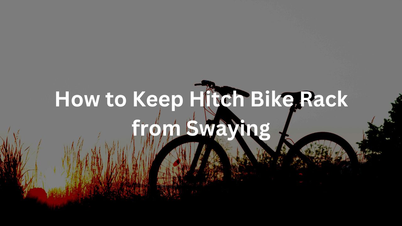 How to Keep Hitch Bike Rack from Swaying