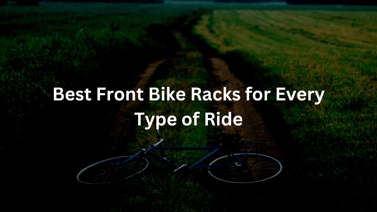 Best Front Bike Racks for Every Type of Ride