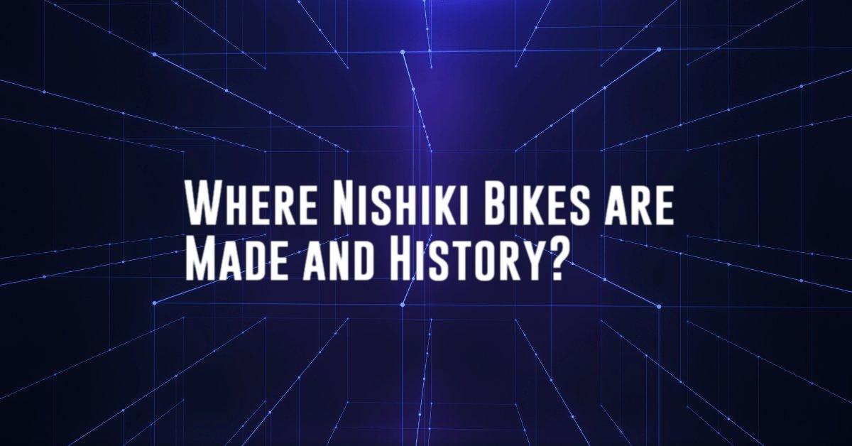 Where Nishiki Bikes are Made and History?