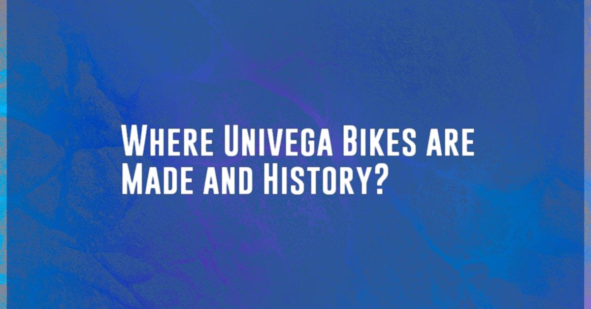Where Univega Bikes are Made and History?