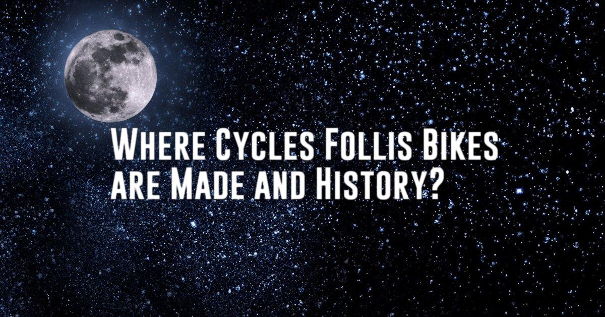 Where Cycles Follis Bikes are Made and History?