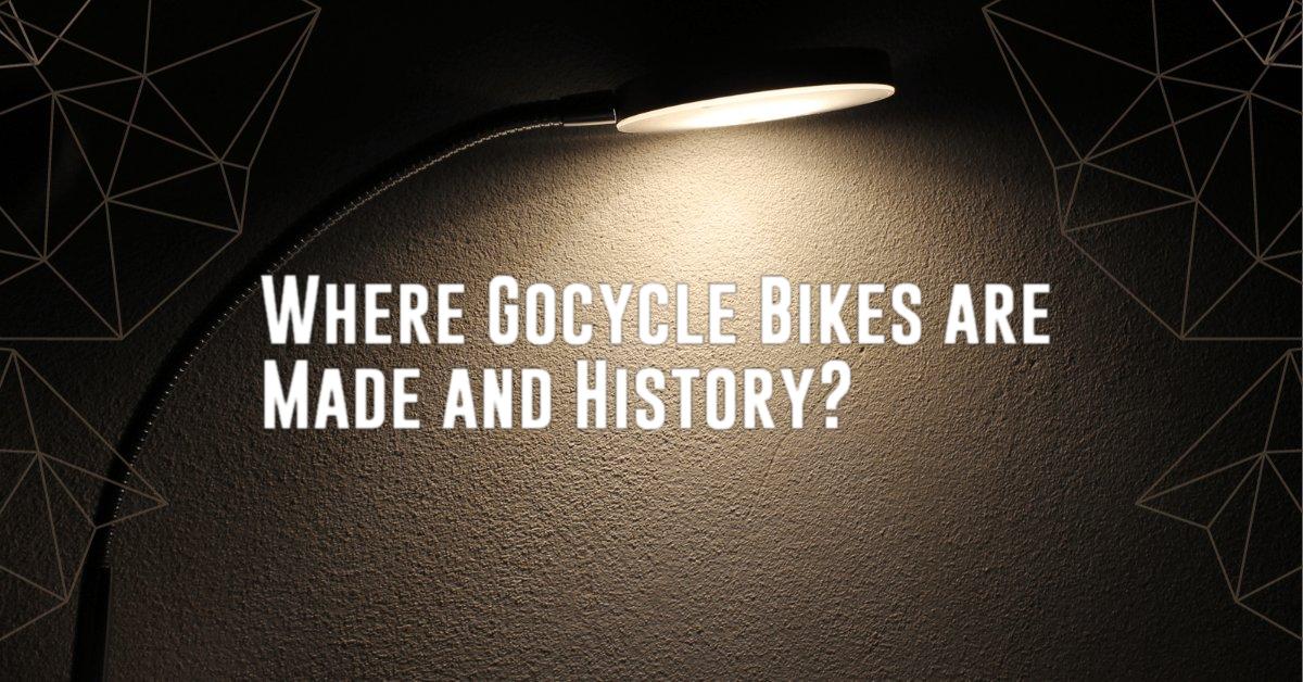 Where Gocycle Bikes are Made and History?