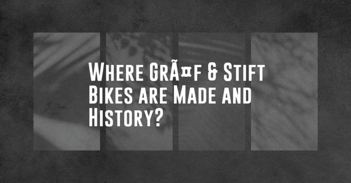 Where GrÃ¤f & Stift Bikes are Made and History?