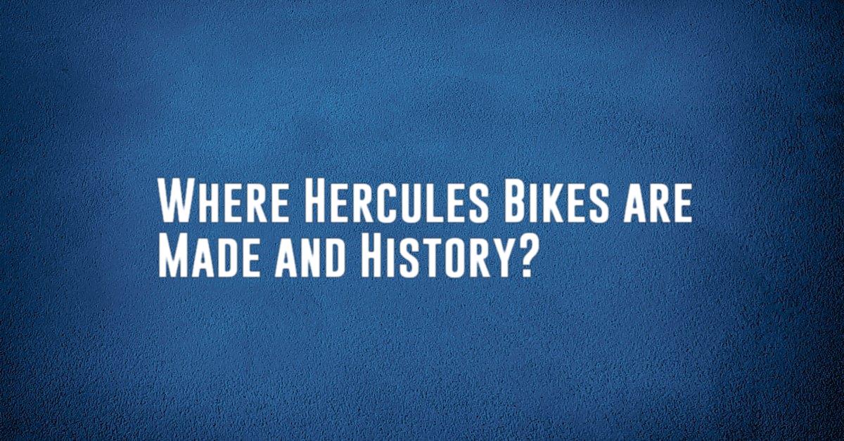 Where Hercules Bikes are Made and History?