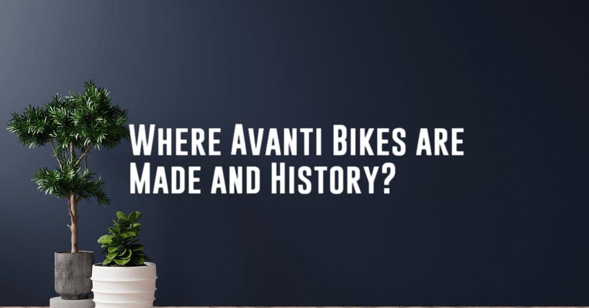 Where Avanti Bikes are Made and History?