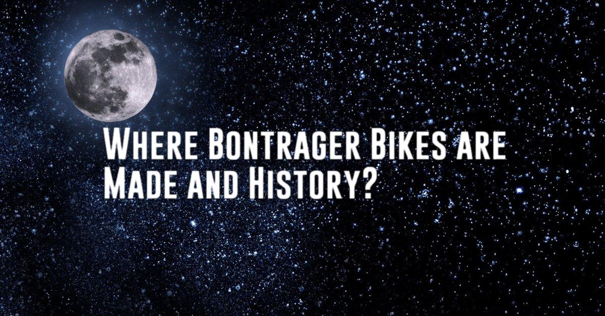 Where Bontrager Bikes are Made and History?