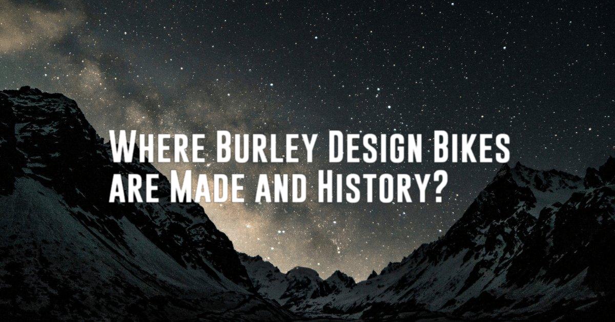 Where Burley Design Bikes are Made and History?