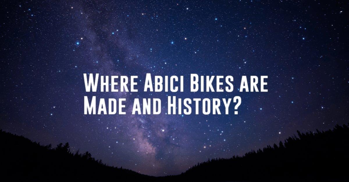 Where Abici Bikes are Made and History?