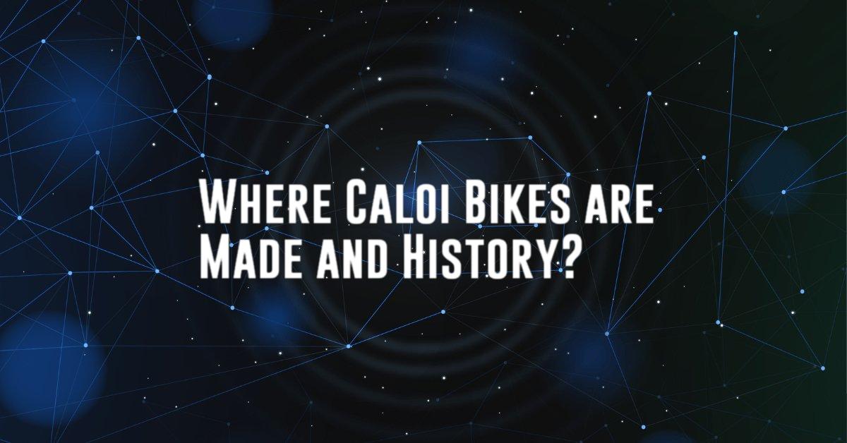 Where Caloi Bikes are Made and History?