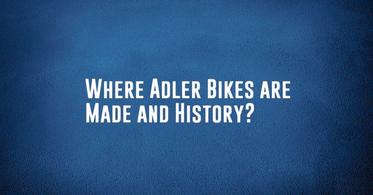 Where Adler Bikes are Made and History?
