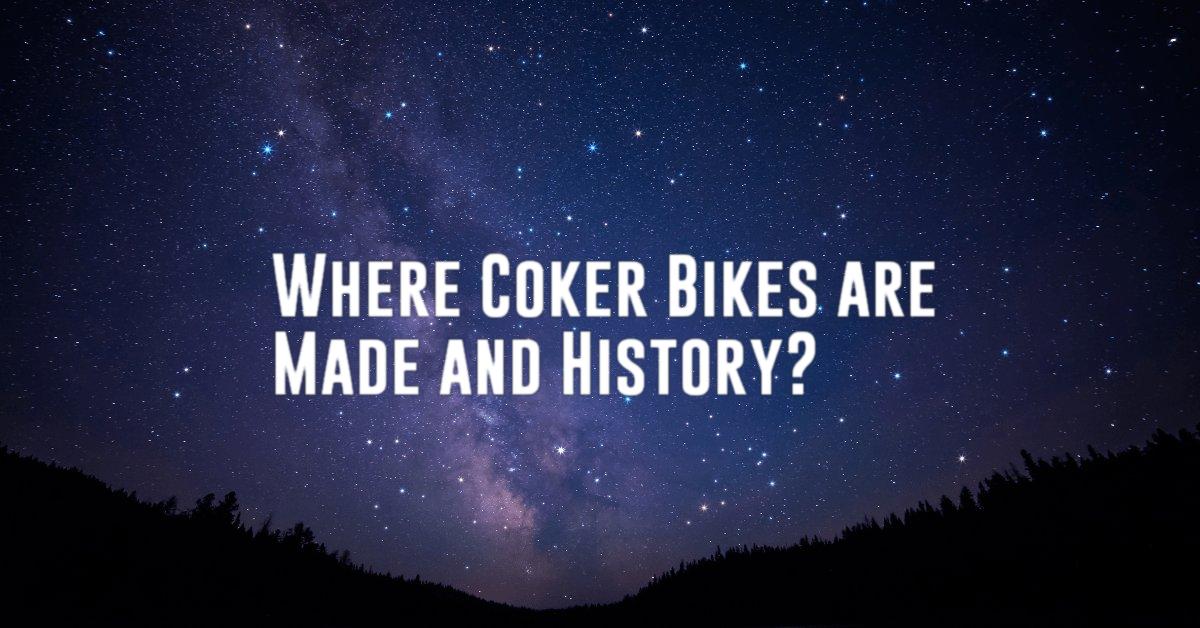 Where Coker Bikes are Made and History?