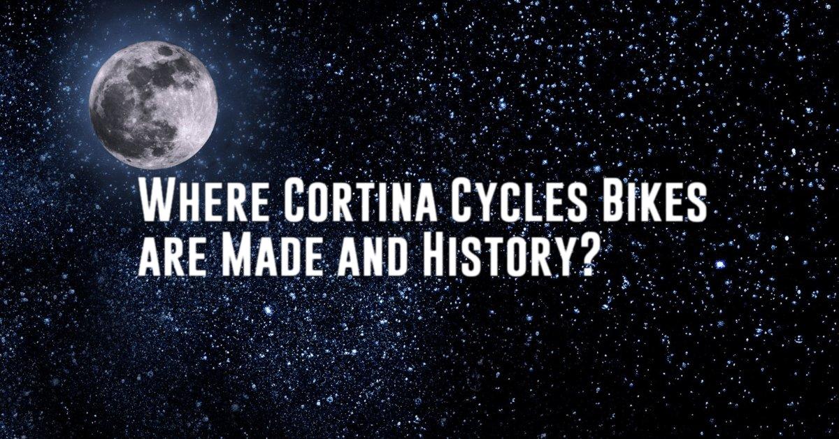 Where Cortina Cycles Bikes are Made and History?