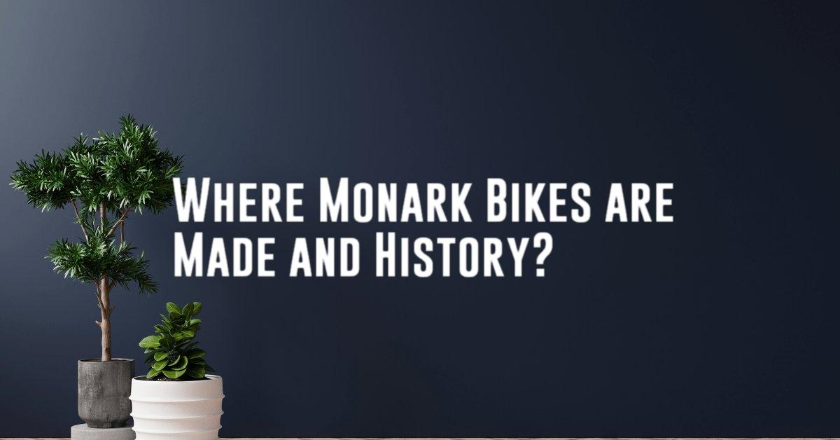 Where Monark Bikes are Made and History?