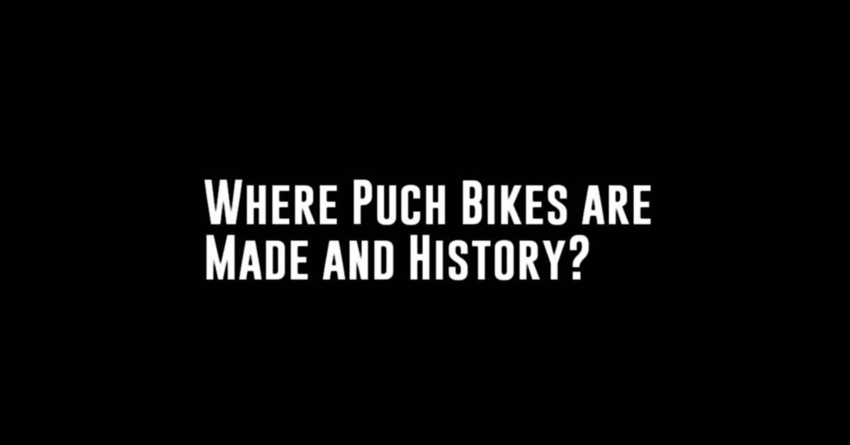 Where Puch Bikes are Made and History?