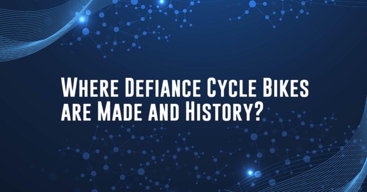 Where Defiance Cycle Bikes are Made and History?